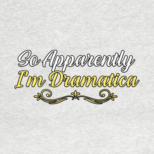 So Apparently I’m Dramatica, gift for mom, women, mother by Yassine BL